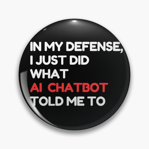 Item preview, In my defense, I just did what the AI chatbot told me to - AI funny  designed and sold by Loffartdesign.