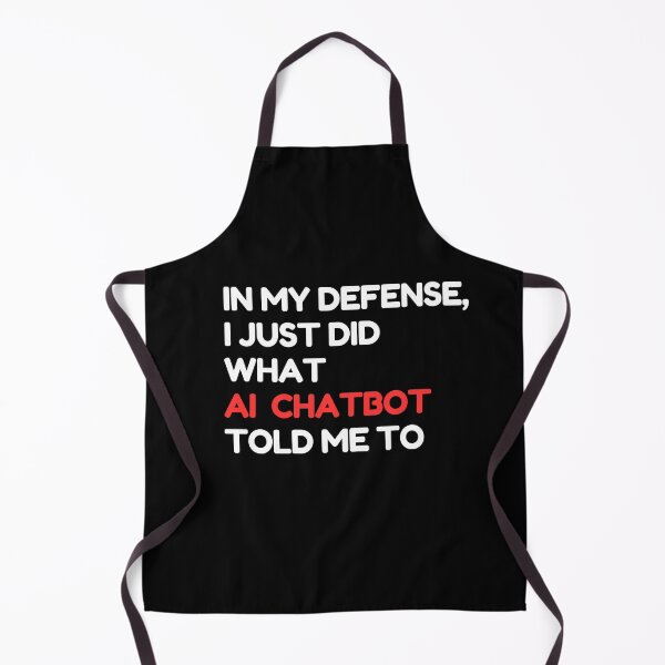 Item preview, In my defense, I just did what the AI chatbot told me to - AI funny  designed and sold by Loffartdesign.