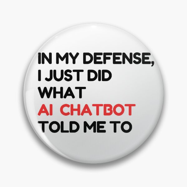 Item preview, In my defense, I just did what the AI chatbot told me to - AI funny  designed and sold by Loffartdesign.