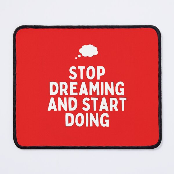 Item preview, stop dreaming and start doing designed and sold by nour amr.
