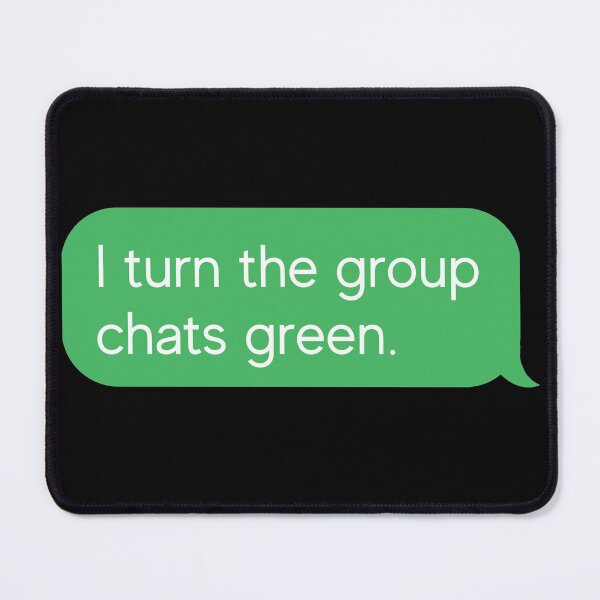 Item preview, I turn the group chats green designed and sold by AntonsCorner.