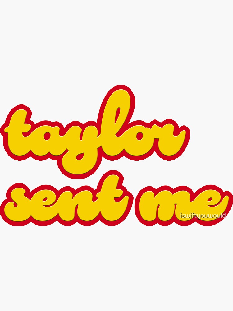 Taylor sent me Sticker for Sale by iswiftyouwould