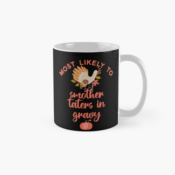 Item preview, Most Likely to Smother Taters on Gravy designed and sold by HolidayBug.