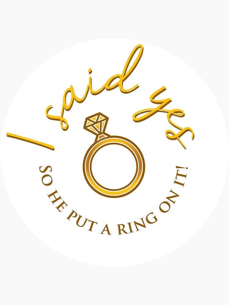 I said yes so he put a ring on it! Sticker for Sale by Meltissa