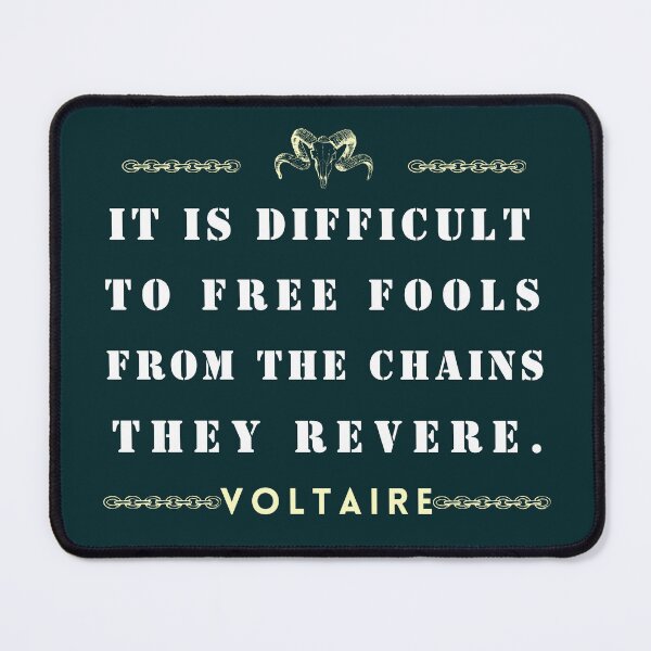 Item preview, Voltaire quote: It is difficult to free fools from the chains they revere designed and sold by artbleed.