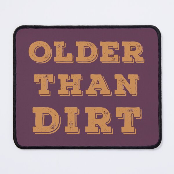 Item preview, Older than Dirt designed and sold by Kathy Kuczek.