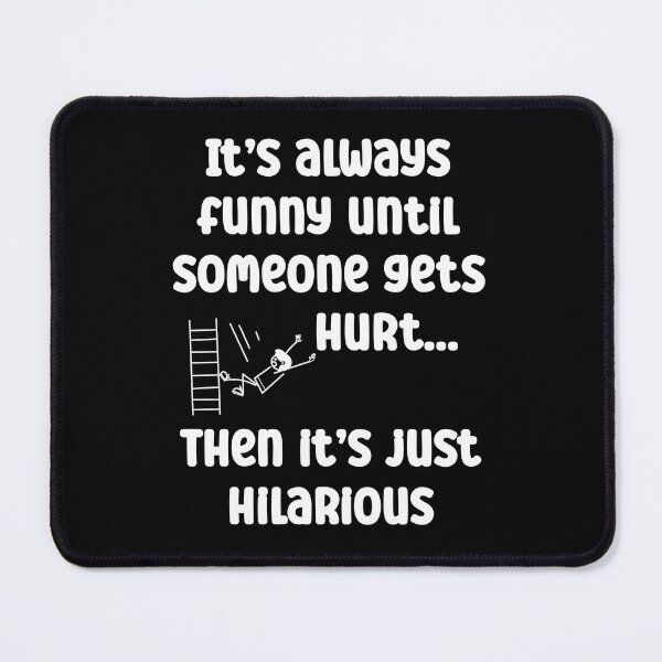 Item preview, It’s funny until someone gets hurt, then it’s just hilarious designed and sold by Gevover.