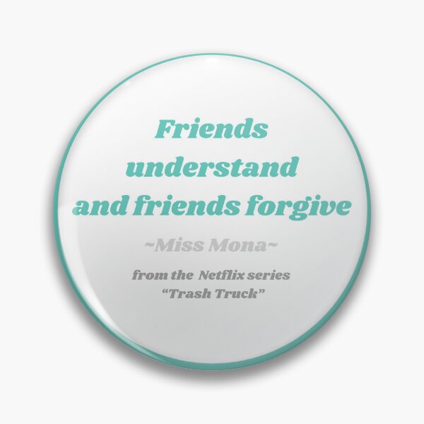 Item preview, Friends understand and friends forgive. Miss Mona from Trash Truck designed and sold by simpleartpieces.