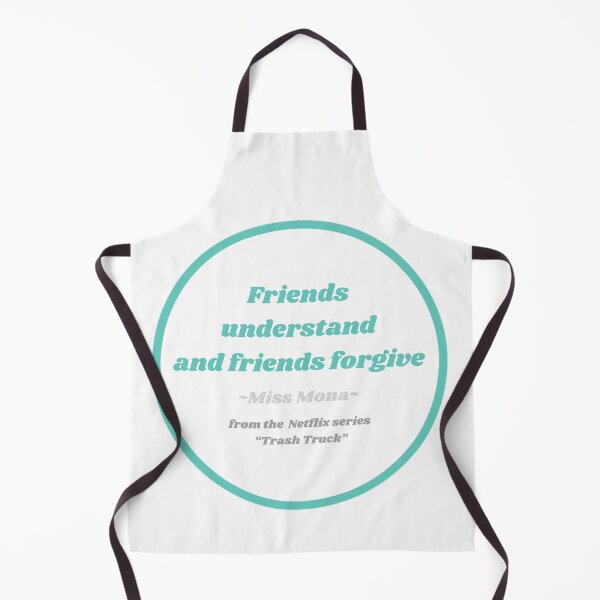 Item preview, Friends understand and friends forgive. Miss Mona from Trash Truck designed and sold by simpleartpieces.