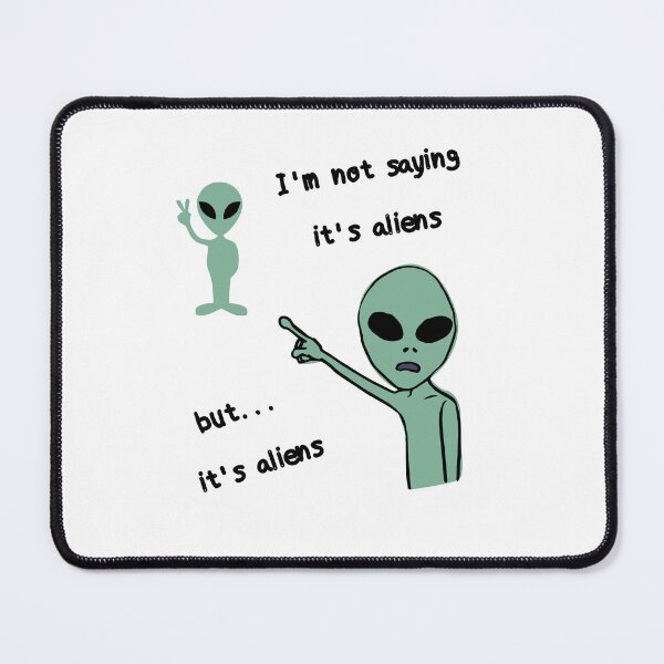 Item preview, I´m not saying it's aliens designed and sold by pol255.