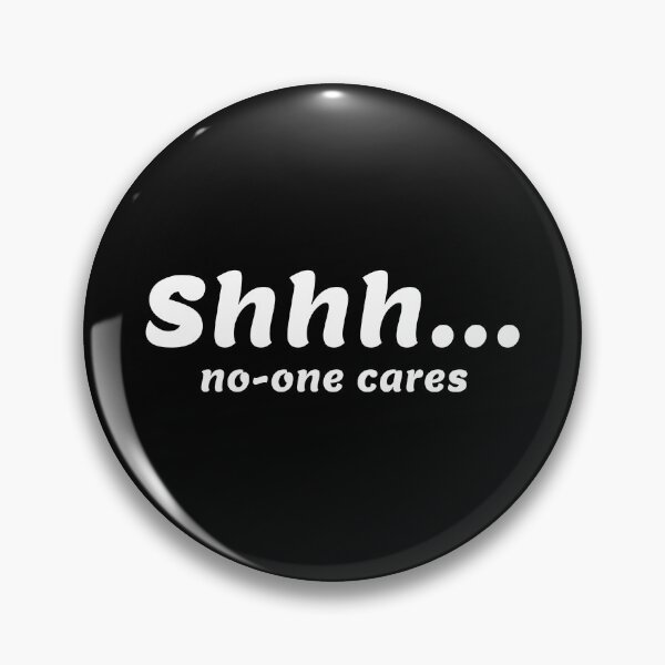 Item preview, Shhh... No-One Cares designed and sold by SnortWear.
