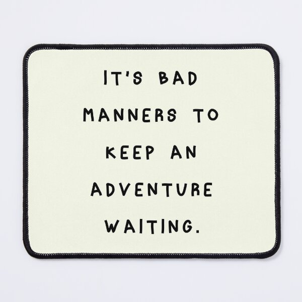 Item preview, It's Bad Manners to Keep an Adventure Waiting designed and sold by franktact.