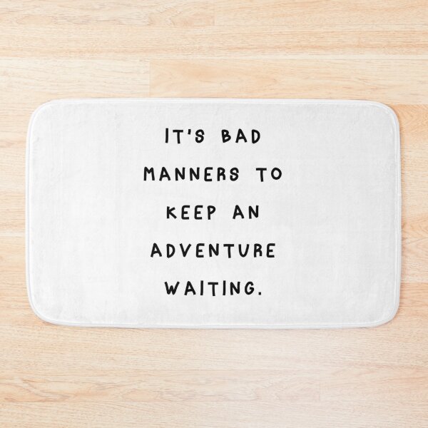 Item preview, It's Bad Manners to Keep an Adventure Waiting designed and sold by franktact.
