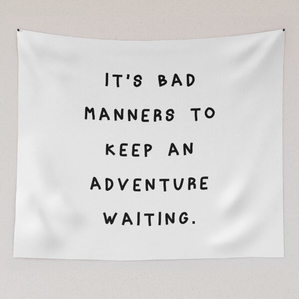 Item preview, It's Bad Manners to Keep an Adventure Waiting designed and sold by franktact.