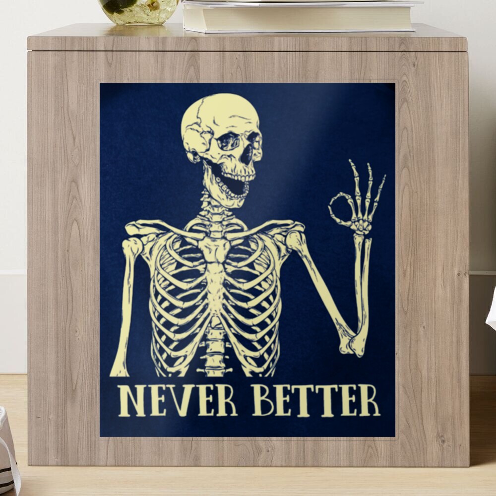 Official Never Better Skeleton Funny Dead Inside Sarcastic Shirt, hoodie,  longsleeve, sweatshirt, v-neck tee