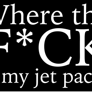 Artwork thumbnail, Where the F*CK is my jet pack? by Grant Sewell