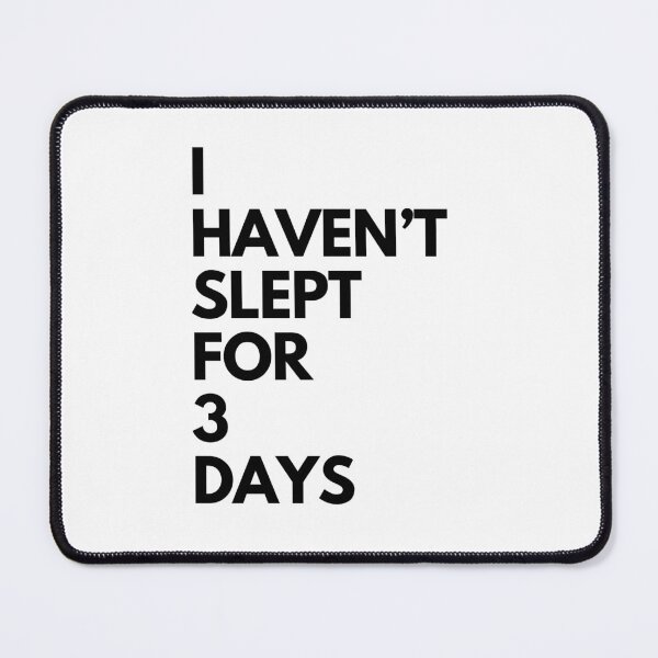 Item preview, I Haven't Slept For 3 Days designed and sold by ChaiTees.
