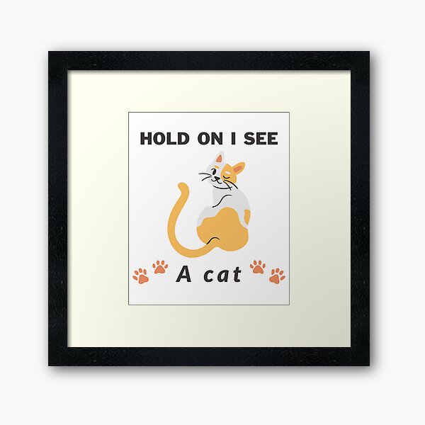 Item preview, Cat Lover Cat Mom Funny Hold On I See A Cat designed and sold by Wiss2Arts.