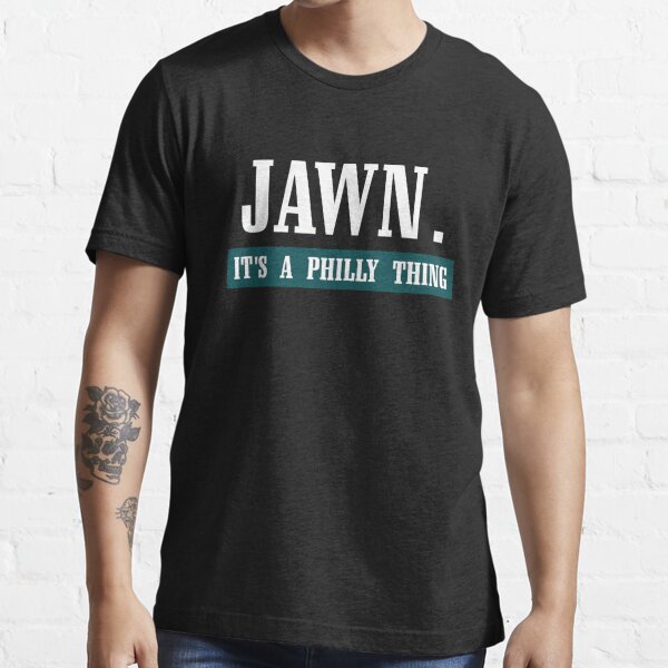 Jawn It's A Philly Thing Philadelphia Eagles, It's A Philly Thing shirt,  hoodie, sweater, long sleeve and tank top