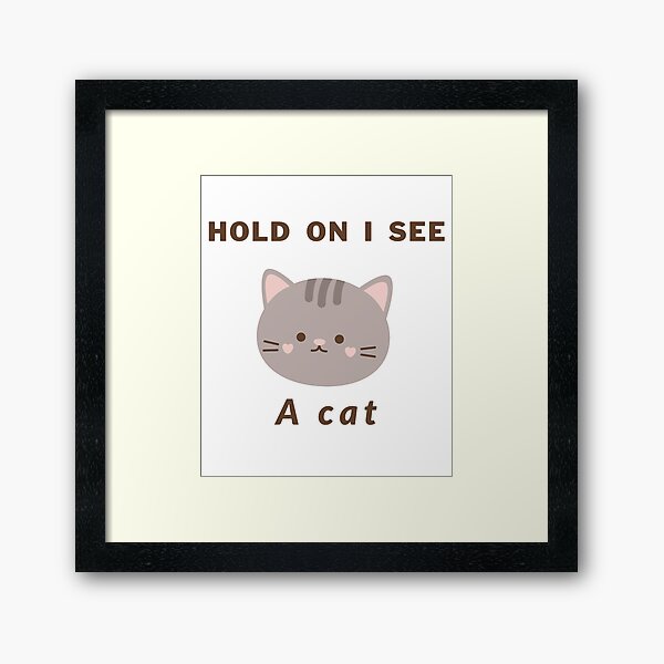 Item preview, Cat Lover Cat Mom Funny Hold On I See A Cat designed and sold by Wiss2Arts.
