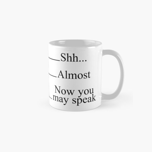 Shh Almost Now you may speak Measuring Cup Coffee Mugs Classic Mug
