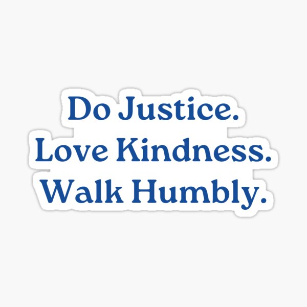 Do Justice. Love Kindness. Walk Humbly. Micah 6:8 Sticker