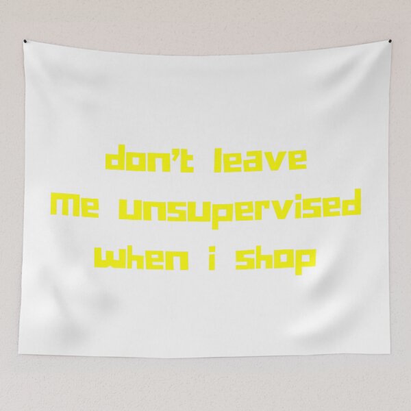 Item preview, Don't Leave Me Unsupervised When I Shop. Funny Gift For Those That Love To Shop. Gift for Christmas. Yellow designed and sold by That Cheeky Tee.