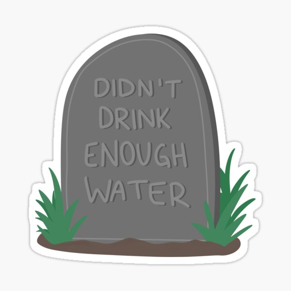 Item preview, Didn’t drink enough water  designed and sold by KaylaBT4020.