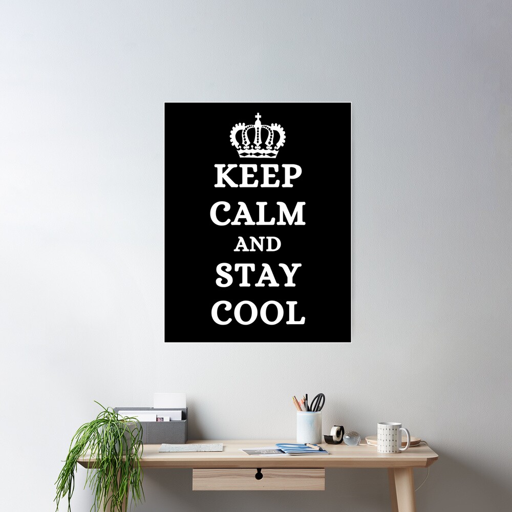 Stay Cool and Keep Calm