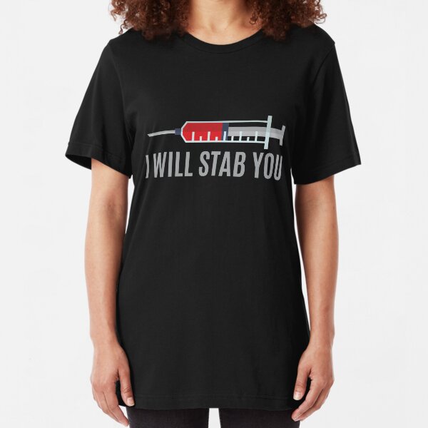 I WIll Stab You Nurse | Nurse Shirts Funny | Nurse Appreciation | shirts for nurse | nurses united shirt | nurse quotes | nurse graduation | nurses gift | nurse tee Slim Fit T-Shirt