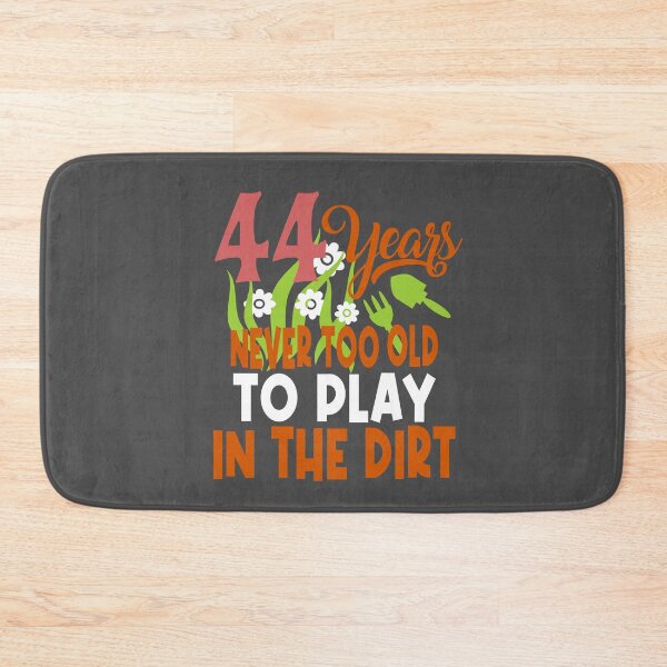 Item preview, 44 years never too old to play in the dirt designed and sold by giftfromheart.