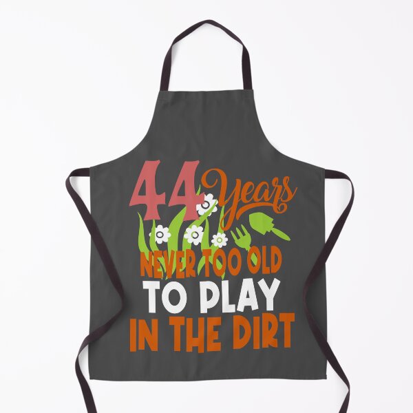 Item preview, 44 years never too old to play in the dirt designed and sold by giftfromheart.