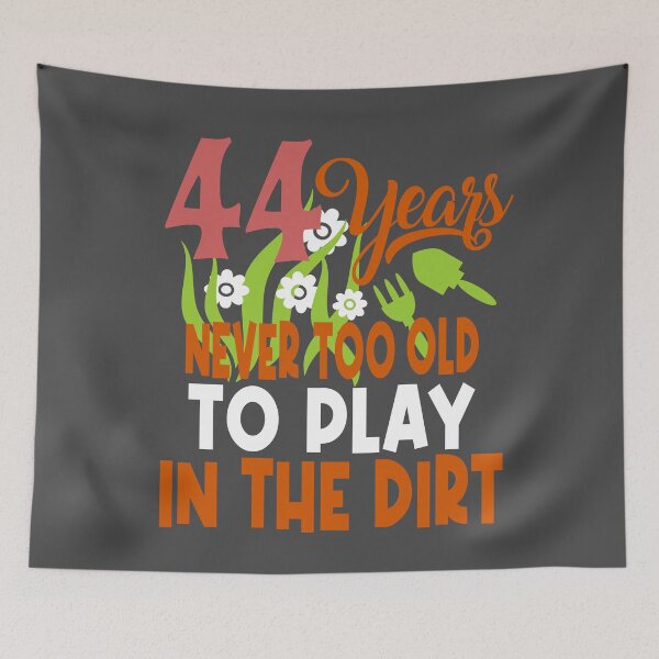 Item preview, 44 years never too old to play in the dirt designed and sold by giftfromheart.