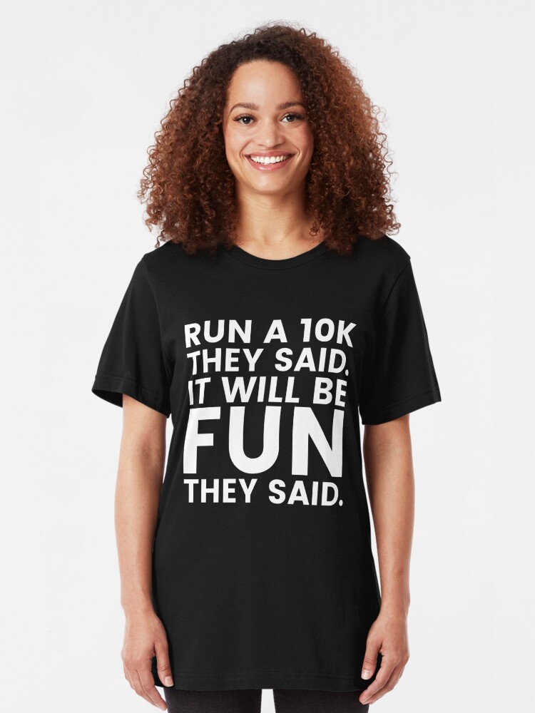 Run A 10k It Will Be Fun They Said Shirt Funny Running Tee T