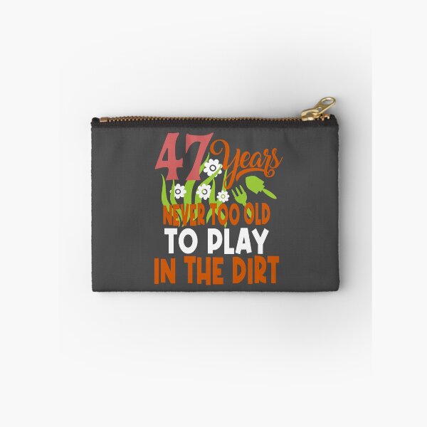 Item preview, 47 years never too old to play in the dirt designed and sold by giftfromheart.
