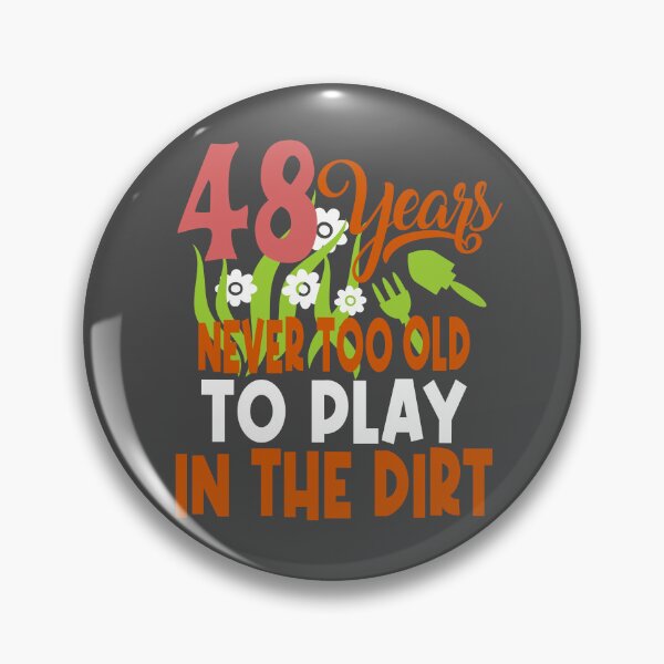 Item preview, 48 years never too old to play in the dirt designed and sold by giftfromheart.