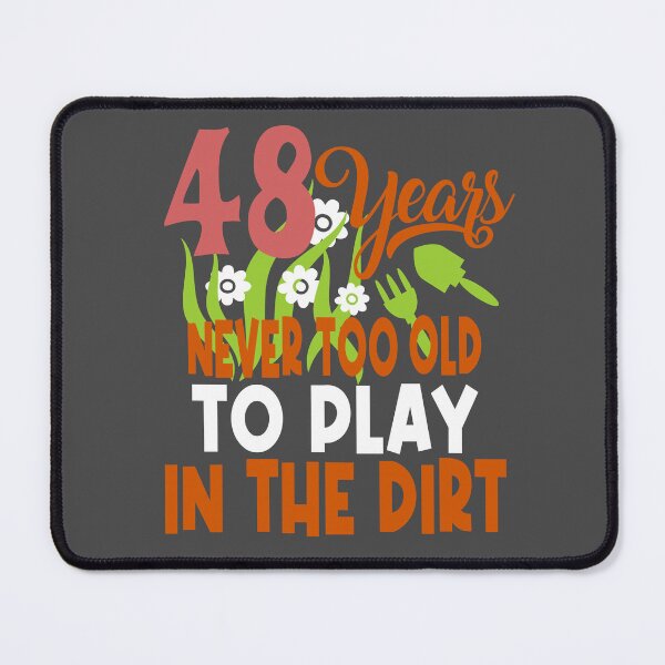 Item preview, 48 years never too old to play in the dirt designed and sold by giftfromheart.