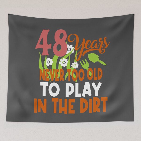 Item preview, 48 years never too old to play in the dirt designed and sold by giftfromheart.