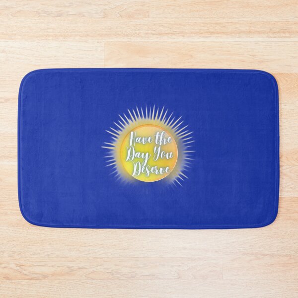 Item preview, Have the Day You Deserve designed and sold by siwabudda.