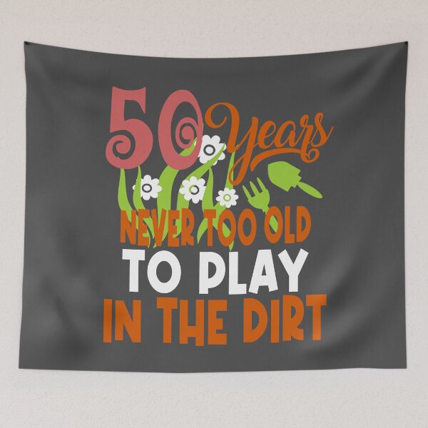 Item preview, 50 years never too old to play in the dirt designed and sold by giftfromheart.
