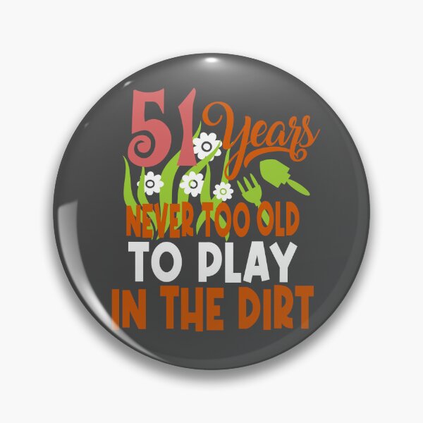 Item preview, 51 years never too old to play in the dirt designed and sold by giftfromheart.