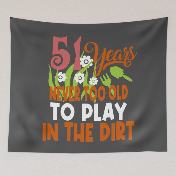 Item preview, 51 years never too old to play in the dirt designed and sold by giftfromheart.