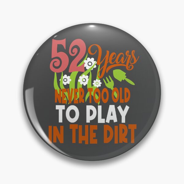 Item preview, 52 years never too old to play in the dirt designed and sold by giftfromheart.