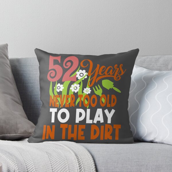 Item preview, 52 years never too old to play in the dirt designed and sold by giftfromheart.