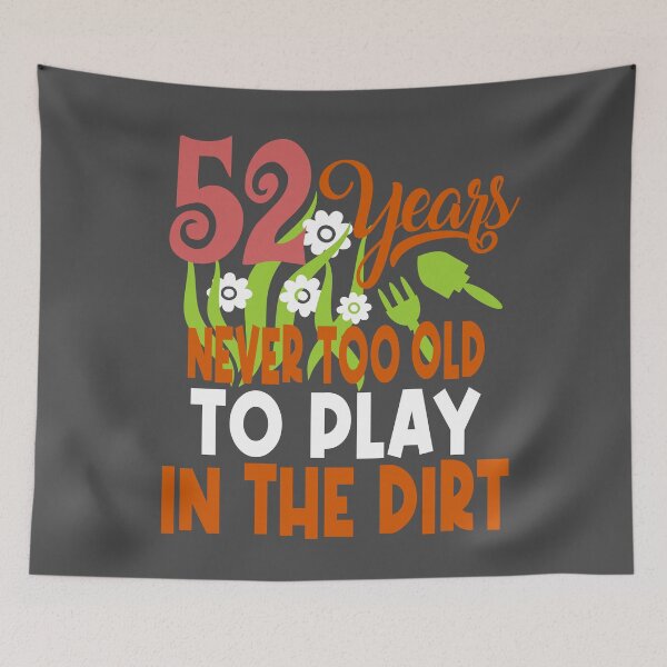 Item preview, 52 years never too old to play in the dirt designed and sold by giftfromheart.