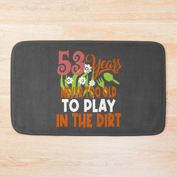 Item preview, 53 years never too old to play in the dirt designed and sold by giftfromheart.