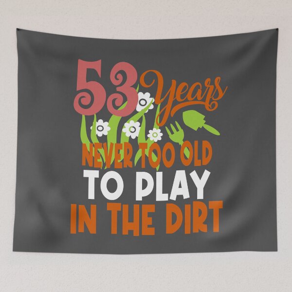 Item preview, 53 years never too old to play in the dirt designed and sold by giftfromheart.