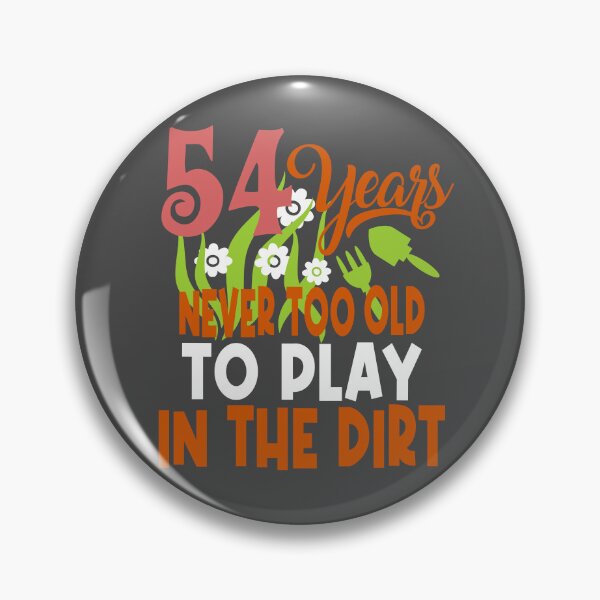 Item preview, 54 years never too old to play in the dirt designed and sold by giftfromheart.