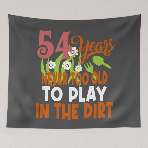 Item preview, 54 years never too old to play in the dirt designed and sold by giftfromheart.