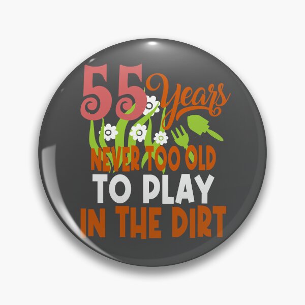Item preview, 55 years never too old to play in the dirt designed and sold by giftfromheart.